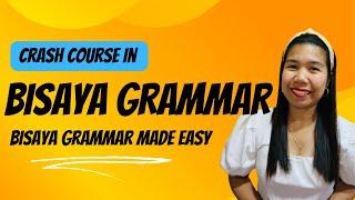 CRASHCOURSE IN BISAYA GRAMMAR-Bisaya Grammar Made Easy