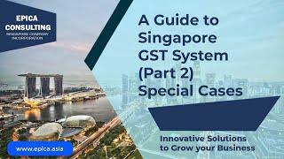 Guide to Singapore GST (Part 2) Special Scenarios