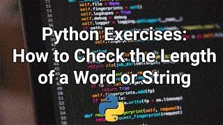 Python Exercises: How to Check the Length of a Word or String