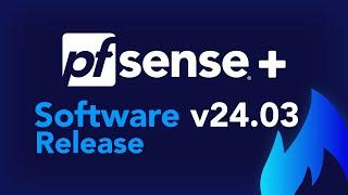 SOFTWARE RELEASE: pfSense Plus v24.03