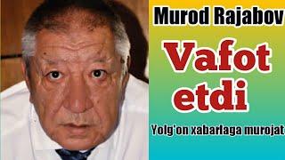 Murod Rajabov vafot etdi  yalg'on xabariga video murojat