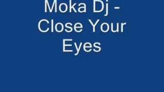 Moka Dj - Close Your Eyes