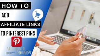 Adding Affiliate Links to Pins on Pinterest