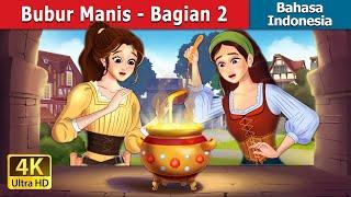 Bubur Manis - Bagian 2 |  Sweet Porridge - Part 2 in Indonesian |  @IndonesianFairyTales