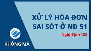 Xử lý hóa đơn sai sót NĐ51 khi đang sử dụng hóa đơn điện tử không có mã CQT | Nghị định 123