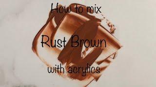 How To Make Rust Brown | Acrylics | Color Mixing #101