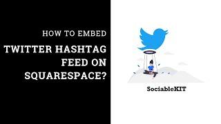 How to embed Twitter hashtag feed on Squarespace?