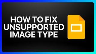 How To Fix Unsupported Image Type Google Slides Tutorial