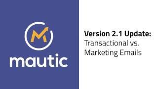 Mautic 2.1 Update - Transactional vs. Marketing Emails