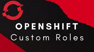 Openshift Custom Roles | Openshift Tutorials | Openshift RBAC