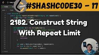 2182. Construct String With Repeat Limit | leetcode daily challenge | shashcode30