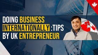 Doing Business Internationally: Top Tips by UK Entrepreneur | Mirshod Shakirov