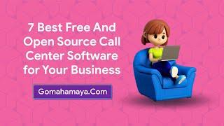 7 Best Free And Open Source Call Center Software For Your Business