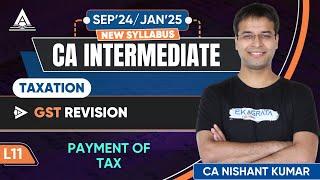 L11 | Payment of Tax | GST Revision | CA Inter Tax May'24 Revision | CA Nishant Kumar