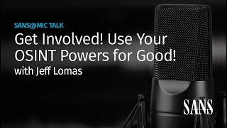 Get Involved! Use Your OSINT Powers for Good! | SANS@MIC Talk