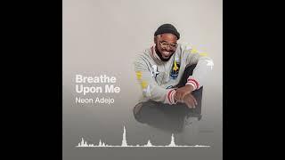 Neon Adejo- Breathe upon me (visualizer)