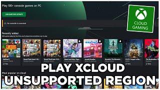 HOW TO PLAY XCLOUD IN UNSUPPORTED REGIONS