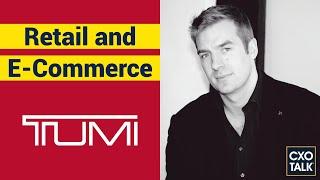 Ecommerce Strategy for Retail with Tumi and Samsonite (CxOTalk #350)