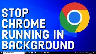 How To Stop Google Chrome Running in the Background When it's Closed