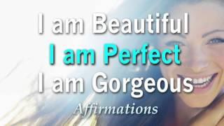 I Am Beautiful, I Am Gorgeous, I Am Perfect  -  I Love ME Affirmations