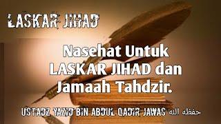 Nasehat Untuk LASKAR JIHAD dan jamaah Tahdzir. Ustadz Yazid Bin Abdul Qadir Jawas.#manhajsalaf