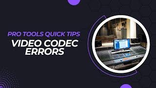 Pro Tools Quick Tips - Fix Video Codec Errors