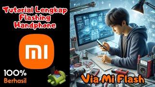 Cara lengkap flashing hp xiaomi menggunakan Mi Flash