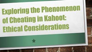 Exploring the Phenomenon of Cheating in Kahoot: Ethical Considerations