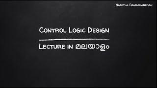 CONTROL LOGIC DESIGN INTRODUCTION (Lecture in മലയാളം ) (KTU COA -MODULE 6)