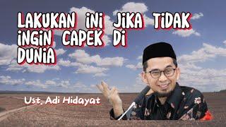 tahukah kamu  lakukan ini jika tidak ingin capek di dunia - Ust. Adi Hidayat