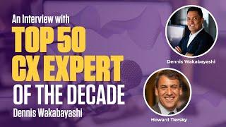 An Interview with Top 50 CX Expert of the Decade, Dennis Wakabayashi