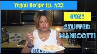 Vegan Chicken & Spinach Stuffed Manicotti (Recipe Ep. 22) || Steffanie's Journey