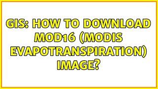 GIS: How to download MOD16 (Modis Evapotranspiration) image? (5 Solutions!!)