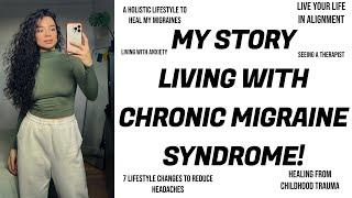 MY STORY: CHRONIC MIGRAINE SYNDROME! Childhood trauma, Living with Anxiety, & LifeStyle Changes!