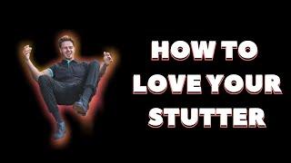 How To Love Your Stutter