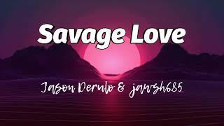 Savage Love Lyrics - Jason Derulo & Jawsh685