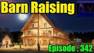 Barn Raising No.18 : Episode 342