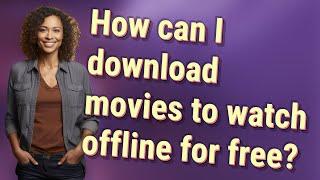 How can I download movies to watch offline for free?