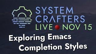 Exploring Emacs Completion Styles - System Crafters Live!