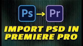 How to Import PSD File in Premiere Pro 2023