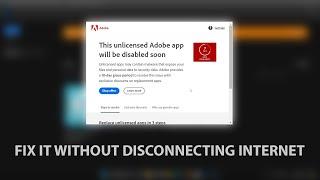 Fix "This unlicensed Adobe app will be disabled soon" Error Without Disconnecting Internet