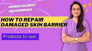 Damaged Skin Barrier | How to repair | What Face wash, serum , sunscreen to use?