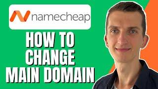 How To Change The Main Domain Name For Your Hosting In Namecheap