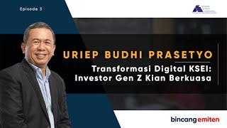 Bincang Emiten Uriep Budhi Prasetyo - Transformasi Digital KSEI: Investor Gen Z Kian Berkuasa Ep 3