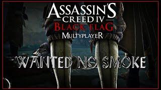 AC4 Multiplayer:  Wanted No Smoke