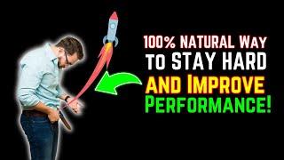 100% NATURAL Way to STAY HARD and Improve Performance!