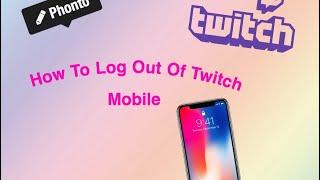 How To Log Out Of Twitch On Mobile