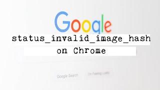 Google Chrome: Error code "status_invalid_image_hash" - Fixed 100%