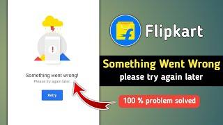 Fix Flipkart Something Went Wrong Please Try Again Later Problem