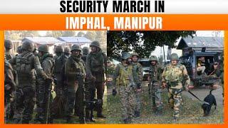 Manipur: Security March In Imphal: Visuals From Raj Medicity And Pungdongbam Village | News9